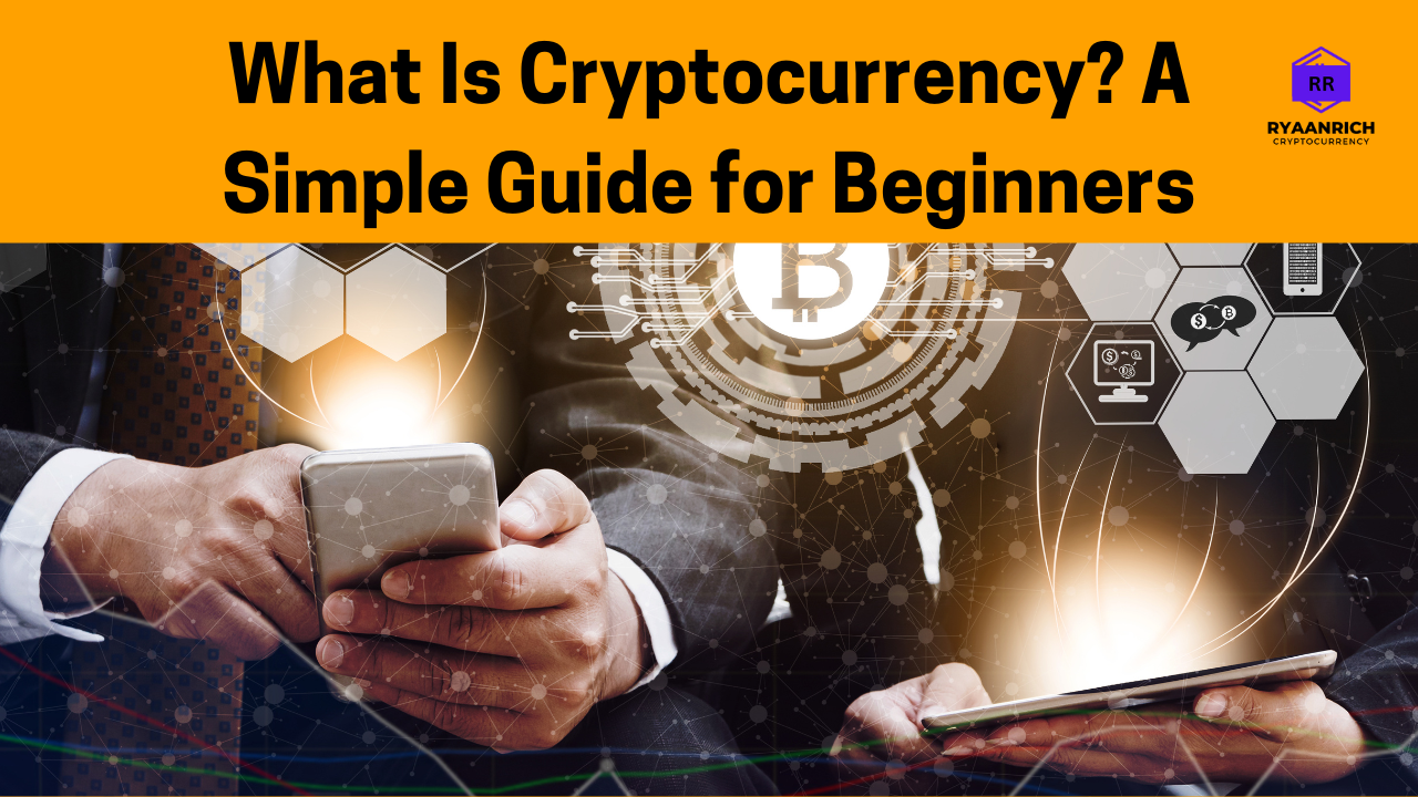 You are currently viewing CRYPTOCURRENCY MADE SIMPLE: A BEGINNER’S BREAKDOWN