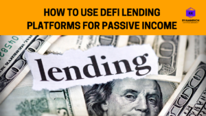 Read more about the article HOW TO USE DEFI LENDING PLATFORMS FOR PASSIVE INCOME